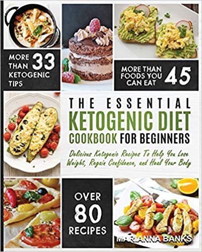 Ketogenic Diet: The Essential Ketogenic Diet Cookbook For Beginners - Delicious Ketogenic Recipes To Help You Lose Weight, Regain Confidence, and Heal Your Body
