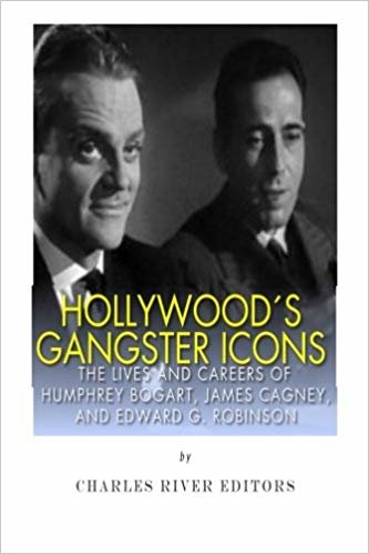 okumak Hollywoods Gangster Icons: The Lives and Careers of Humphrey Bogart, James Cagney, and Edward G. Robinson