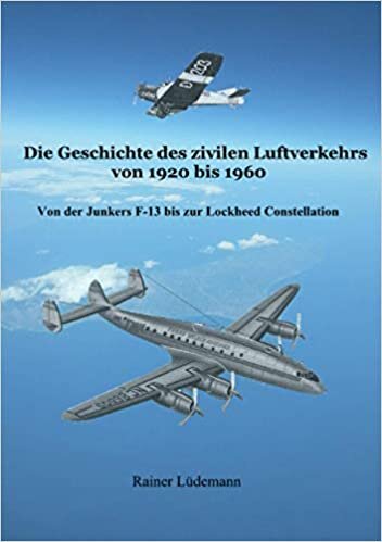 okumak Die Geschichte des zivilen Luftverkehrs von 1920 bis 1960: Von der Junkers F-13 bis zur Lockheed Constellation