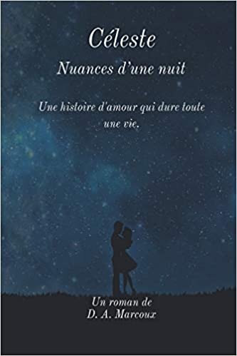 okumak Céleste Nuances d’une nuit: Une histoire d&#39;amour qui dure toute une vie.