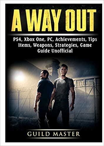 A Way Out, Ps4, Xbox One, Pc, Achievements, Tips, Items, Weapons, Strategies, Game Guide Unofficial
