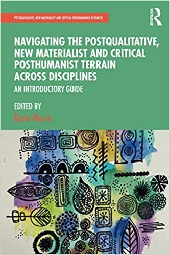okumak Navigating the Postqualitative, New Materialist and Critical Posthumanist Terrain Across Disciplines: An Introductory Guide (Postqualitative, New Materialist and Critical Posthumanist Research)