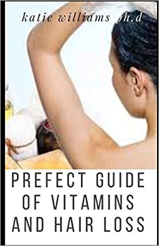 okumak PREFECT GUIDE OF VITAMINS AND HAIR LOSS: ESSENITIAL GUIDE TO REDUCE YOUR HAIR LOSS USING VITAMINS INTAKE