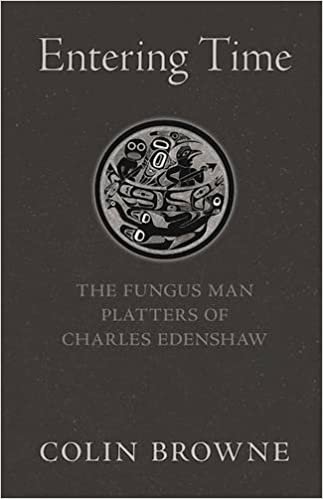 okumak Entering Time: The Fungus Man Platters of Charles Edenshaw