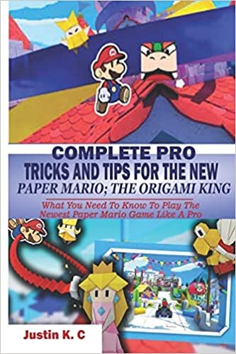 okumak COMPLETE PRO TRICKS AND TIPS FOR THE NEW PAPER MARIO; THE ORIGAMI KING: What You Need To Know To Play The Newest Paper Mario Game Like A Pro