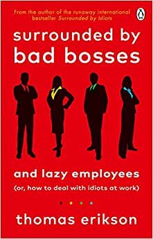 Surrounded By Bad Bosses And Lazy Employees: Or, How To Deal With Idiots At Work