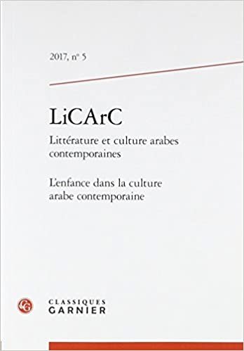 okumak LiCArC: L&#39;enfance dans la culture arabe contemporaine (2017) (2017, n° 5) (LiCArC (Littérature et culture arabes contemporaines) (5))
