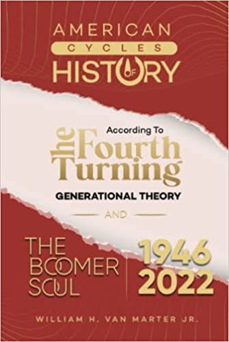 American Cycles of History: According to the Fourth Turning Generational Theory and The Boomer Soul 1946-2022