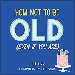 okumak How Not to Be Old (Even If You Are)
