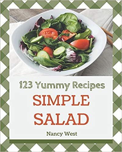 okumak 123 Yummy Simple Salad Recipes: Making More Memories in your Kitchen with Yummy Simple Salad Cookbook!