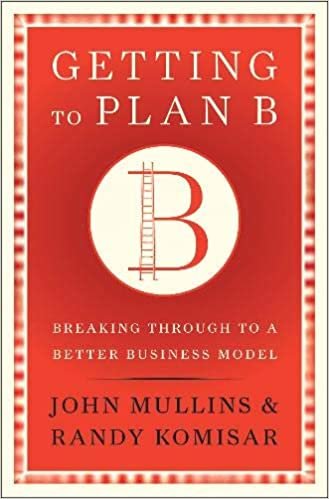 okumak Getting to Plan B: Breaking Through to a Better Business Model