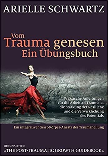 okumak Vom Trauma genesen - ein Übungsbuch: Praktische Anleitungen für die Arbeit an Traumata, die Stärkung der Resilienz und die Verwirklichung des Potentials