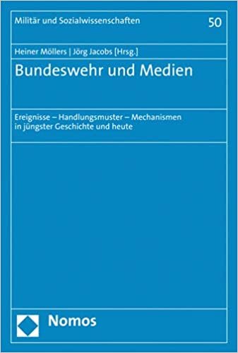 okumak Bundeswehr und Medien: Ereignisse - Handlungsmuster - Mechanismen in jüngster Geschichte und heute (Militar Und Sozialwissenschaften U the Military and Social R)