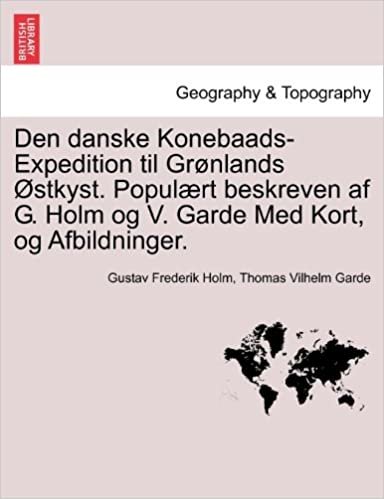 okumak Den danske Konebaads-Expedition til Grønlands Østkyst. Populært beskreven af G. Holm og V. Garde Med Kort, og Afbildninger.