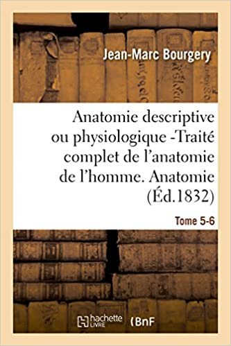 okumak Anatomie descriptive ou physiologique -Traité complet de l&#39;anatomie de l&#39;homme. Tome 5-6: Anatomie descriptive et physiologique. (Sciences)