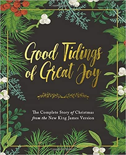 okumak Good Tidings of Great Joy: The Complete Story of Christmas from the New King James Version