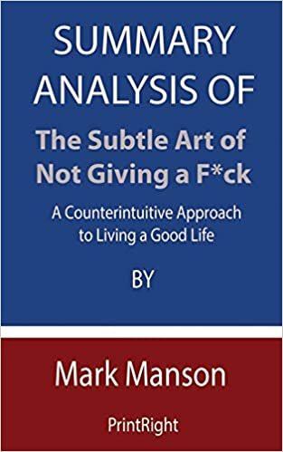 okumak Summary Analysis Of The Subtle Art of Not Giving a F*ck: A Counterintuitive Approach to Living a Good Life By Mark Manson
