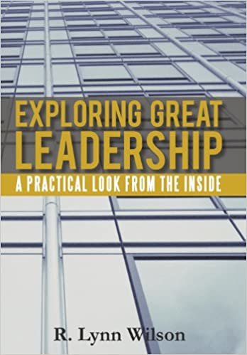 okumak Exploring Great Leadership: A Practical Look from the Inside