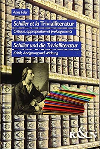okumak Schiller et la Trivialliteratur. Schiller und die Trivialliteratur: Critique, appropriation et prolongements. Kritik, Aneignung und Wirkung
