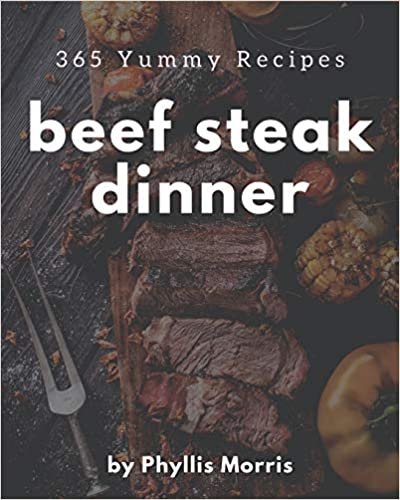 okumak 365 Yummy Beef Steak Dinner Recipes: A Yummy Beef Steak Dinner Cookbook You Will Love