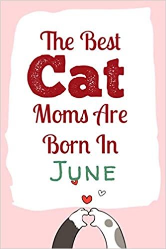 okumak The Best Cat Mom Are Borne In June: Perfect Journal, Diary, Notebook , high quality cover and paper. Perfect size 6x9&quot; 120 blank Ruled page . cat ... for women cat lover.Birthday Gift for Cat Mom