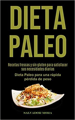 okumak Dieta Paleo: Recetas frescas y sin gluten para satisfacer sus necesidades diarias (Dieta Paleo para una rápida pérdida de peso)