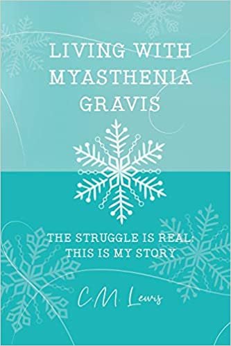 okumak Living With Myasthenia Gravis: The Struggle Is Real: This Is My Story