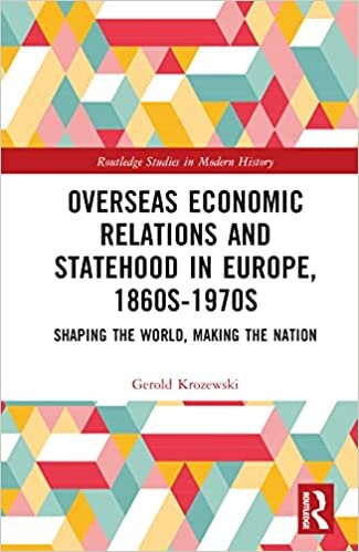 Overseas Economic Relations and Statehood in Europe, 1860s-1970s: Shaping the World, Making the Nation