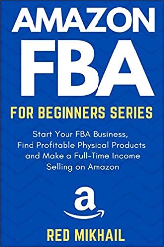 okumak Amazon FBA for Beginners Series: Start Your FBA Business, Find Profitable Physical Products, Do Keyword Research and Make a Full-Time Income Selling on Amazon