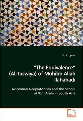 okumak &quot;The Equivalence&quot; (Al-Taswiya) of Muhibb Allah Ilahabadi: Avicennan Neoplatonism and the School of Ibn &#39;Arabi in South Asia