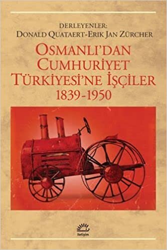 okumak Osmanlı’dan Cumhuriyet Türkiye’sine İşçiler: 1839-1950