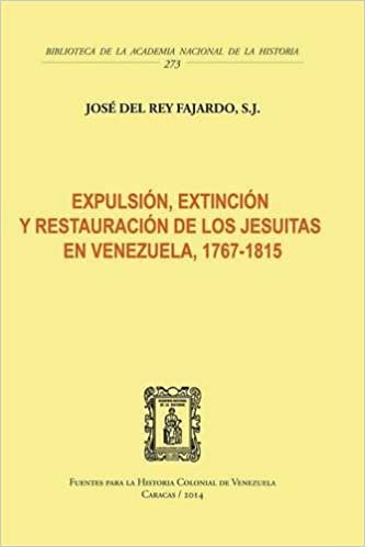 okumak EXPULSIÓN, EXTINCIÓN Y RESTAURACIÓN DE LOS JESUITAS EN VENEZUELA, 1767-1815
