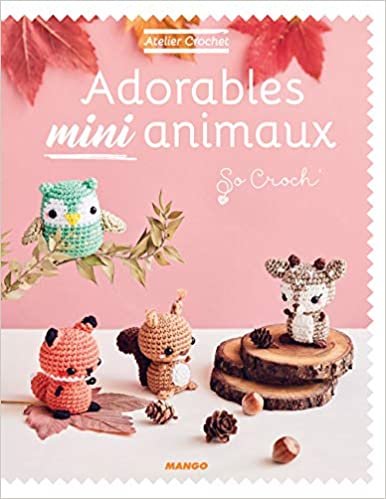 okumak Adorables mini animaux (ATELIER CROCHET)
