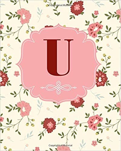 okumak U: Monogram Initial Letter U Journal Notebook For Girls ,Women and School Vintage Floral ;Size 8&quot; x 10&quot; 100 Lined Pages