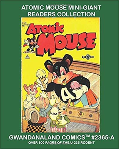 okumak Atomic Mouse Mini-Giant Readers Collection: The U-235 Rodent In Action! Over 800 Pages -- Select Stories From The 52-Issue Classic Series - An ... Collection (Gwandanaland Comics, Band 2365)