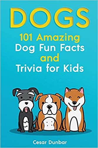 okumak Dogs: 101 Amazing Dog Fun Facts And Trivia For Kids | Learn To Love and Train The Perfect Dog (WITH 40+ PHOTOS!)