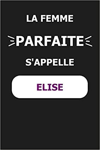 okumak La F Parfaite S&#39;appelle Elise: Carnet de Notes pour Quelqu&#39;un Nommé Elise