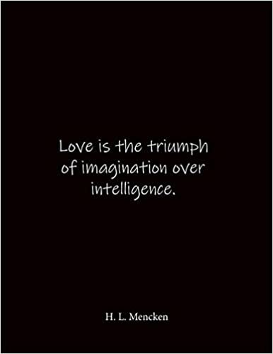 okumak Love is the triumph of imagination over intelligence. H. L. Mencken: Quote Notebook - Lined Notebook -Lined Journal - Blank Notebook- Notebook Journal - Large 8.5 x 11 inches - Notebook Quote on Cover