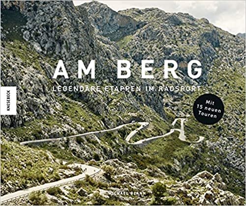 okumak Am Berg: Alle berühmten Routen der Tour de France, des Giro d’Italia und der Vuelta a España (Erweiterte Neuausgabe mit 15 neuen Touren)