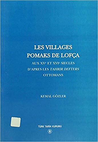 okumak Les Villages Pomaks De Lofça: Aux Xv Et Xvı Sıecles D&#39;apres Les Tahrır Defters Ottomans