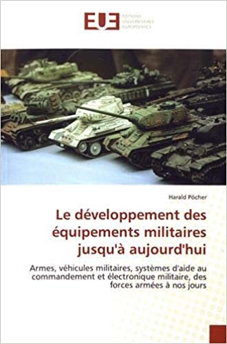 okumak Le développement des équipements militaires jusqu&#39;à aujourd&#39;hui: Armes, véhicules militaires, systèmes d&#39;aide au commandement et électronique militaire, des forces armées à nos jours
