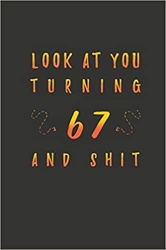 okumak Look At You Turning 67 And Shit: 67 Years Old Gifts. 67th Birthday Funny Gift for Men and Women. Fun, Practical And Classy Alternative to a Card.