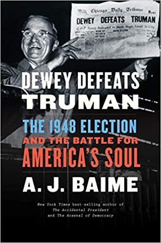 okumak Dewey Defeats Truman: The 1948 Election and the Battle for America&#39;s Soul