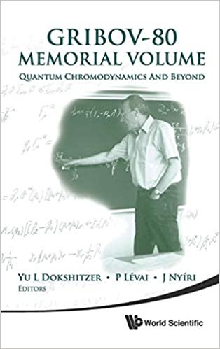 okumak GRIBOV-80 Memorial Volume: Quantum Chromodynamics And Beyond - Proceedings Of The Memorial Workshop Devoted To The 80Th Birthday Of V N Gribov
