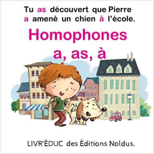 Homophones a, as, à : Tu as découvert que Pierre a amené un chien à l’école. Accessible dyslexiques.: histoire à lire - homophone à réviser - ... dans cette édition. (French Edition)