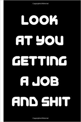 okumak Look At You Getting A Job And Shit: Blank Lined Notebook Journal For First Time Job Congratulations coworker gift with 120 Pages Composition - 6x9 inches