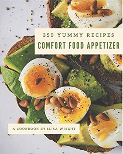 okumak 350 Yummy Comfort Food Appetizer Recipes: Happiness is When You Have a Yummy Comfort Food Appetizer Cookbook!