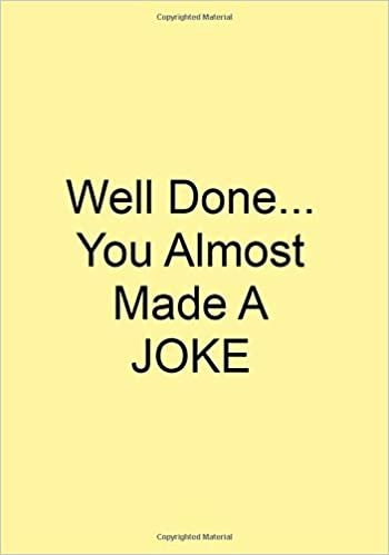 okumak Well Done...You Almost Made A Joke: A Funny Gift Journal Notebook. NOTEBOOKS Make Great Gifts