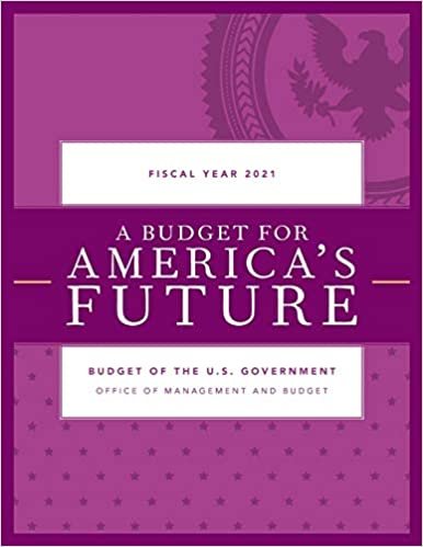 okumak A Budget for America&#39;s Future: Budget of the U.S. Government, Fiscal Year 2021