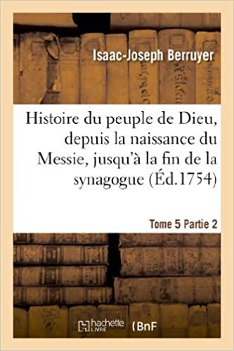 okumak Berruyer-I-J: Histoire Du Peuple de Dieu, Depuis La Naissanc: , jusqu&#39;à la fin de la synagogue (Religion)